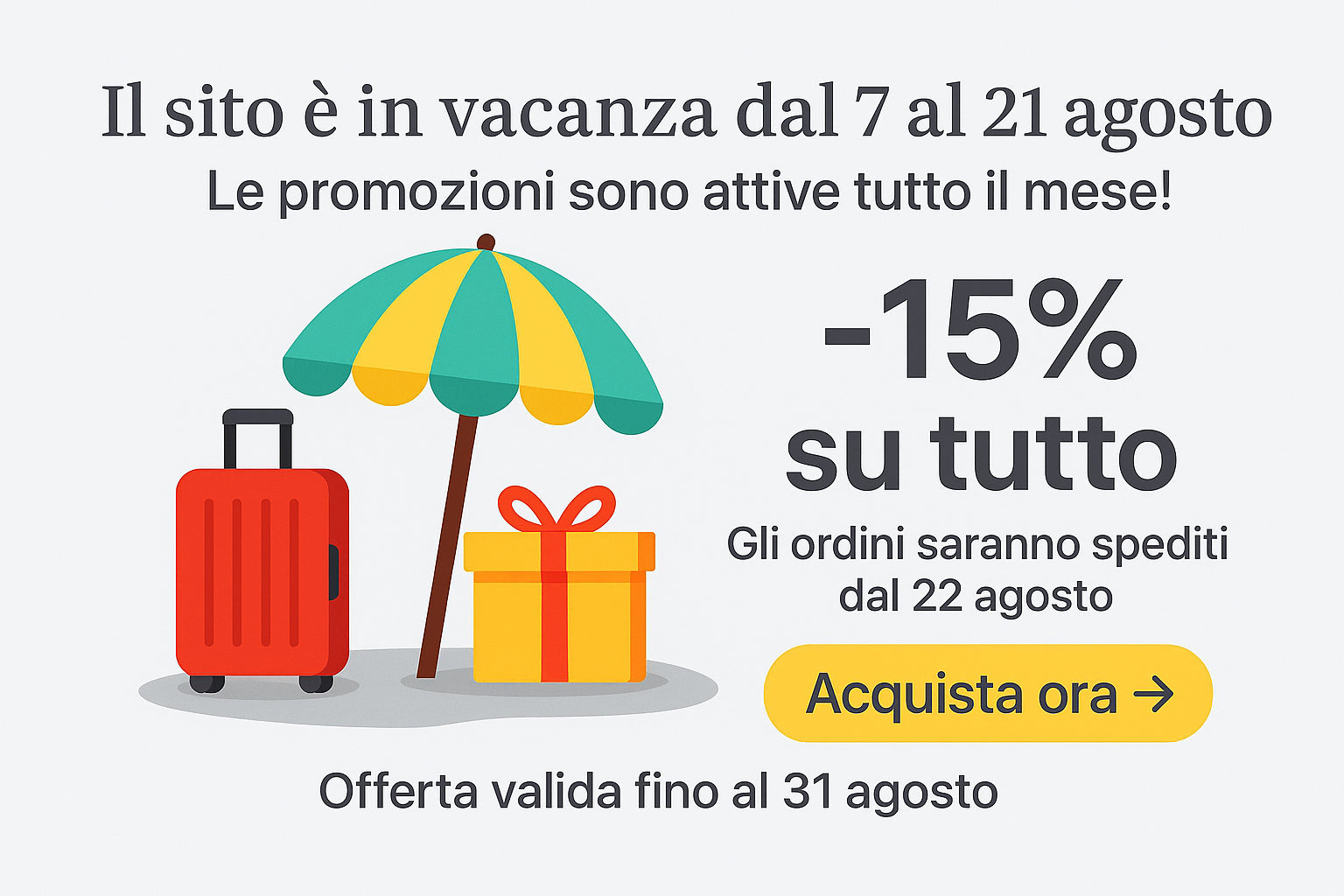 A grande richiesta, la promozione si estende fino al 20 Luglio -15% su tutti i prodotti